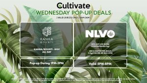 50% Off Live Resin Concentrates (1g) Mix & Match Pre-Rolls 3 (1g) for $18.58 ($22 OTD) Valid 5PM-8PM BOUNTI/KANHA (W) B1G1 All Day - Bounti/Kanha Pop-Up During 1PM-3PM