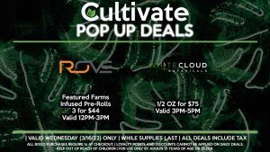 ROVE (W) Featured Farms Infused Pre-Rolls 3 for $44 Valid 12PM-3PM WHITECLOUD (W) 15% Off Any Products Valid 3PM-5PM