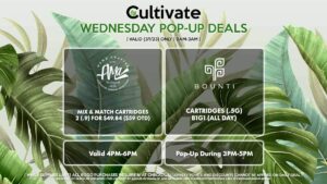 BOUNTI (W) Cartridges (.5g) B1G1 (ALL DAY) Pop-Up During 3PM-5PM AMA (W) Mix & Match Cartridges 2 (.9) for $49.84 ($59 OTD) Valid 4PM-6PM