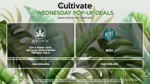 VERT (W) B1G1 Valid 3PM-6PM REINA (W) Buy an 1/8th, Get a (1g) Promo Pre-Roll for 1¢ Valid 2PM-5PM