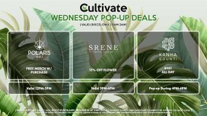 POLARIS (W) Free Merch w/ Purchase Valid 12PM-3PM SRENE (W) 15% Off Flower Valid 3PM-6PM BOUNTI/KANHA (W) B1G1 All Day Pop-Up During 4PM-6PM