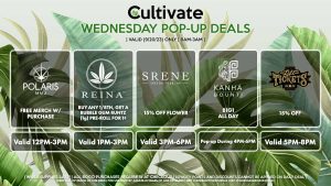 POLARIS (W) Free Merch w/ Purchase Valid 12PM-3PM REINA (W) Buy Any 1/8th, Get a Bubble Gum Runtz (1g) Pre-Roll for 1¢ Valid 1PM-3PM SRENE (W) 15% Off Flower Valid 3PM-6PM BOUNTI/KANHA (W) B1G1 All Day Pop-Up During 4PM-6PM LIFT TICKETS (W) 15% Off Valid 5PM-8PM